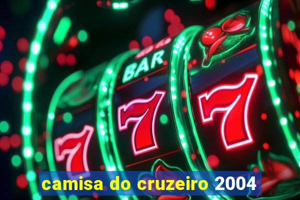 camisa do cruzeiro 2004